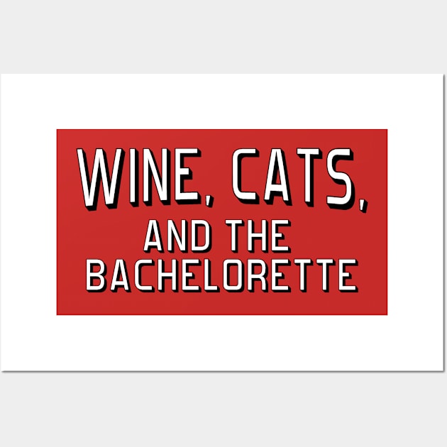 Wine, Cats, and The Bachorlette Wall Art by Mr Eggs Favorites